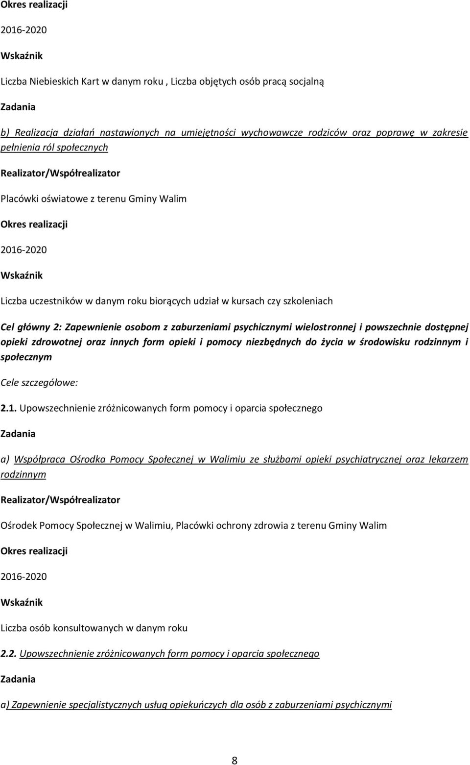 powszechnie dostępnej opieki zdrowotnej oraz innych form opieki i pomocy niezbędnych do życia w środowisku rodzinnym i społecznym Cele szczegółowe: 2.1.