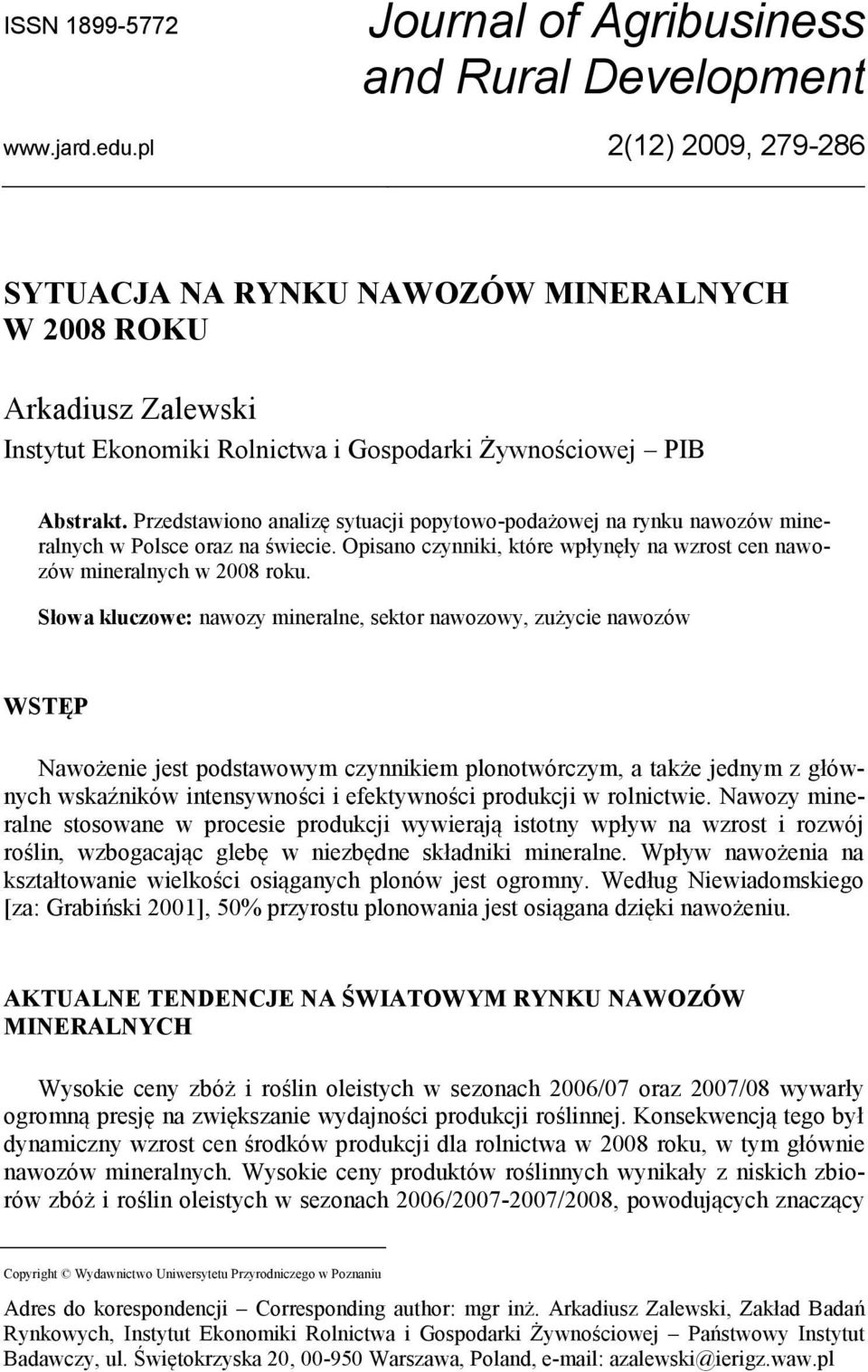 Przedstawiono analizę sytuacji popytowo-podażowej na rynku nawozów mineralnych w Polsce oraz na świecie. Opisano czynniki, które wpłynęły na wzrost cen nawozów mineralnych w 2008 roku.