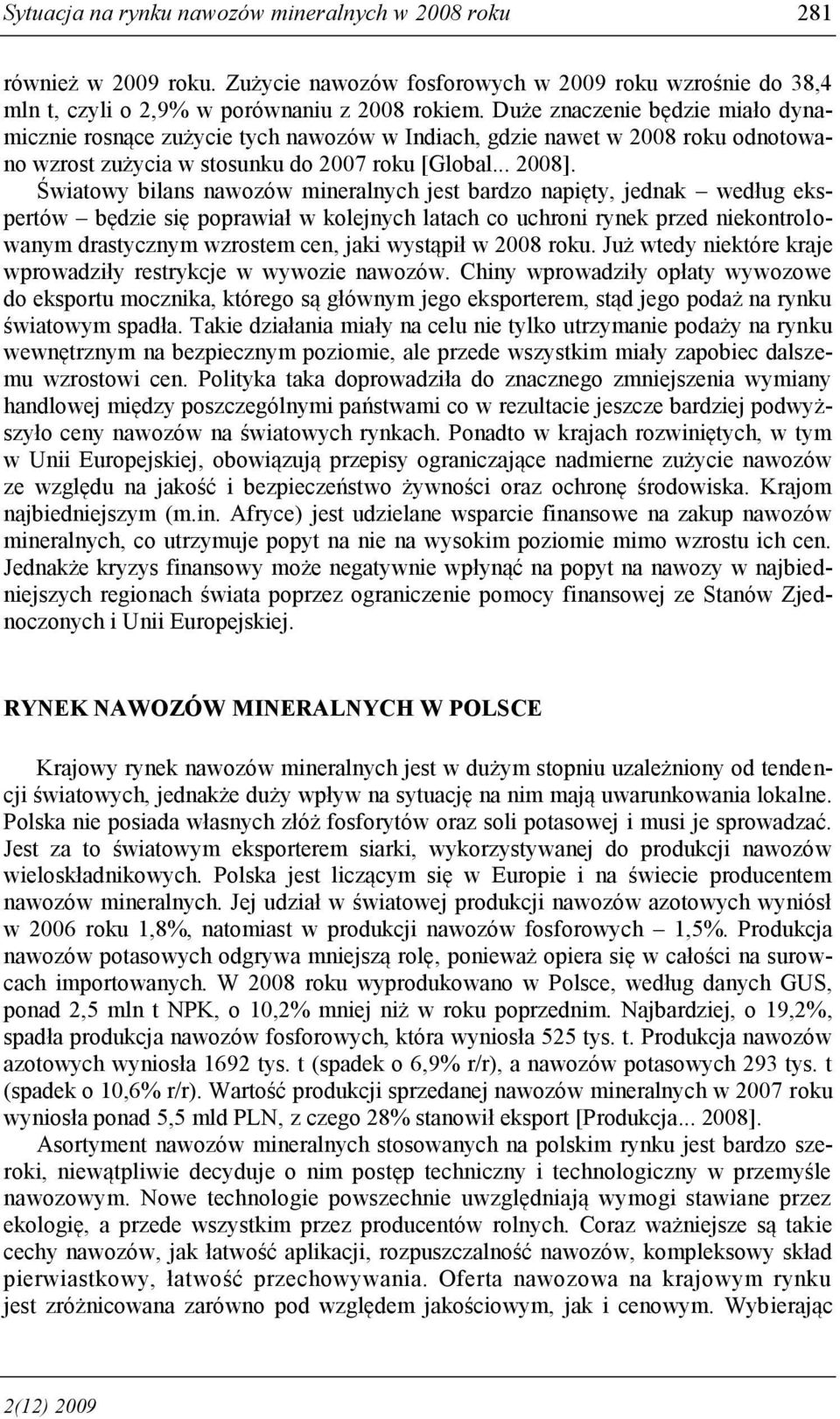 Światowy bilans nawozów mineralnych jest bardzo napięty, jednak według ekspertów będzie się poprawiał w kolejnych latach co uchroni rynek przed niekontrolowanym drastycznym wzrostem cen, jaki