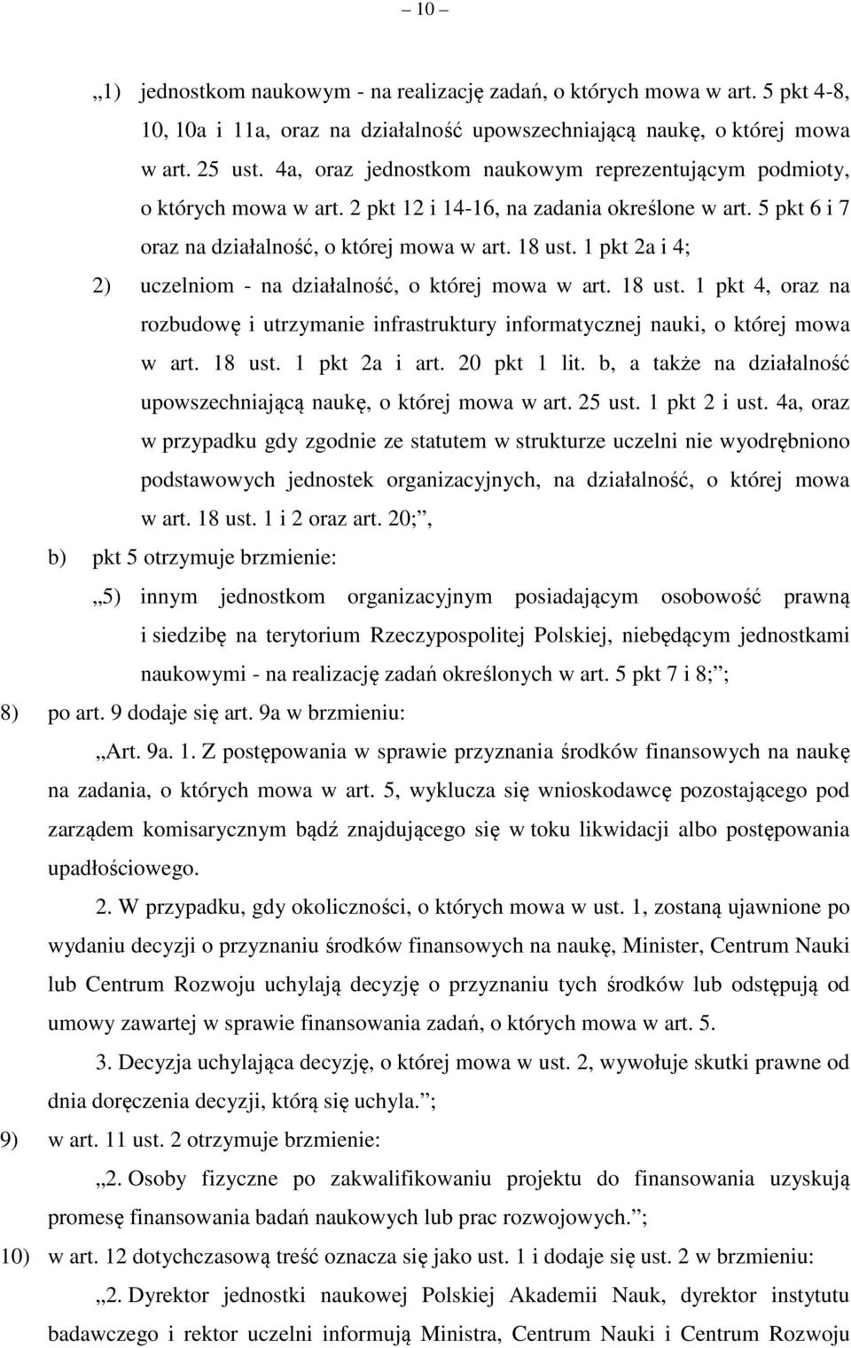 1 pkt 2a i 4; 2) uczelniom - na działalność, o której mowa w art. 18 ust. 1 pkt 4, oraz na rozbudowę i utrzymanie infrastruktury informatycznej nauki, o której mowa w art. 18 ust. 1 pkt 2a i art.