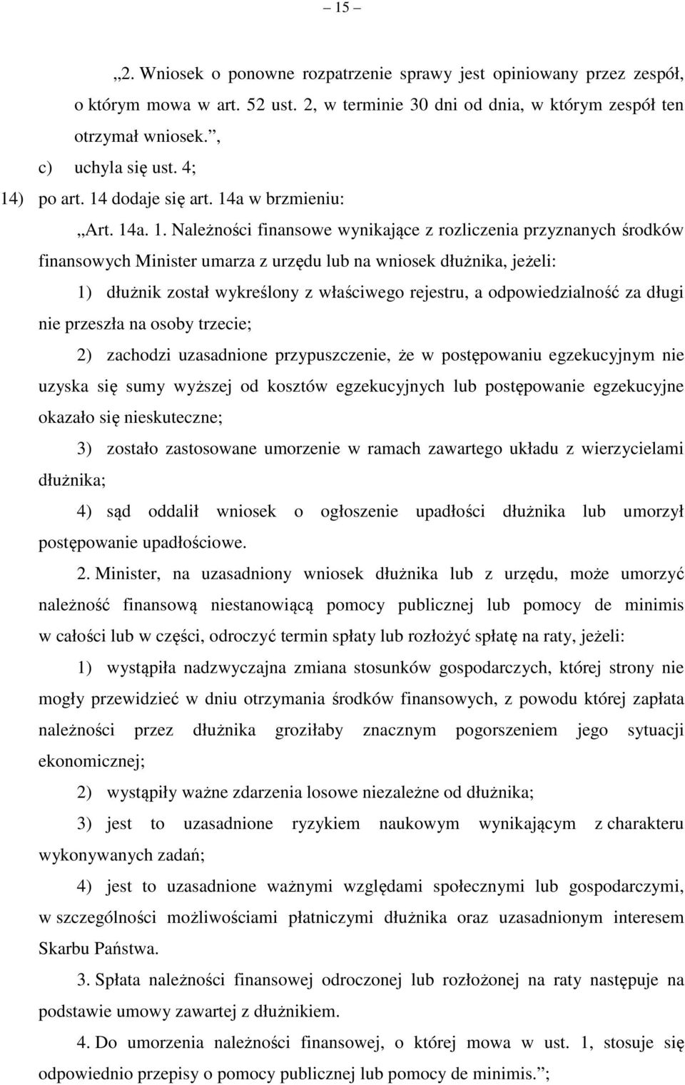1) dłużnik został wykreślony z właściwego rejestru, a odpowiedzialność za długi nie przeszła na osoby trzecie; 2) zachodzi uzasadnione przypuszczenie, że w postępowaniu egzekucyjnym nie uzyska się