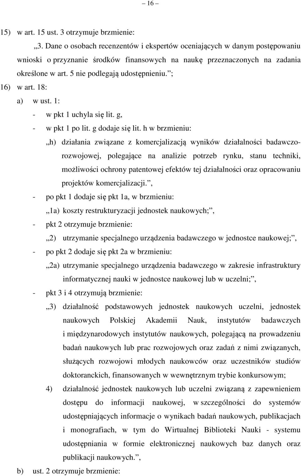 ; 16) w art. 18: a) w ust. 1: - w pkt 1 uchyla się lit. g, - w pkt 1 po lit. g dodaje się lit.