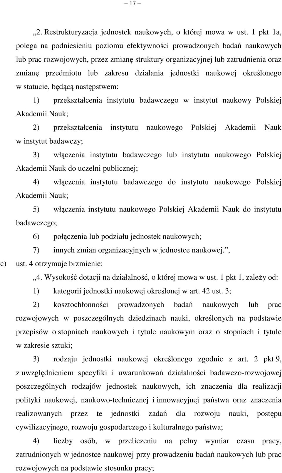 działania jednostki naukowej określonego w statucie, będącą następstwem: 1) przekształcenia instytutu badawczego w instytut naukowy Polskiej Akademii Nauk; 2) przekształcenia instytutu naukowego
