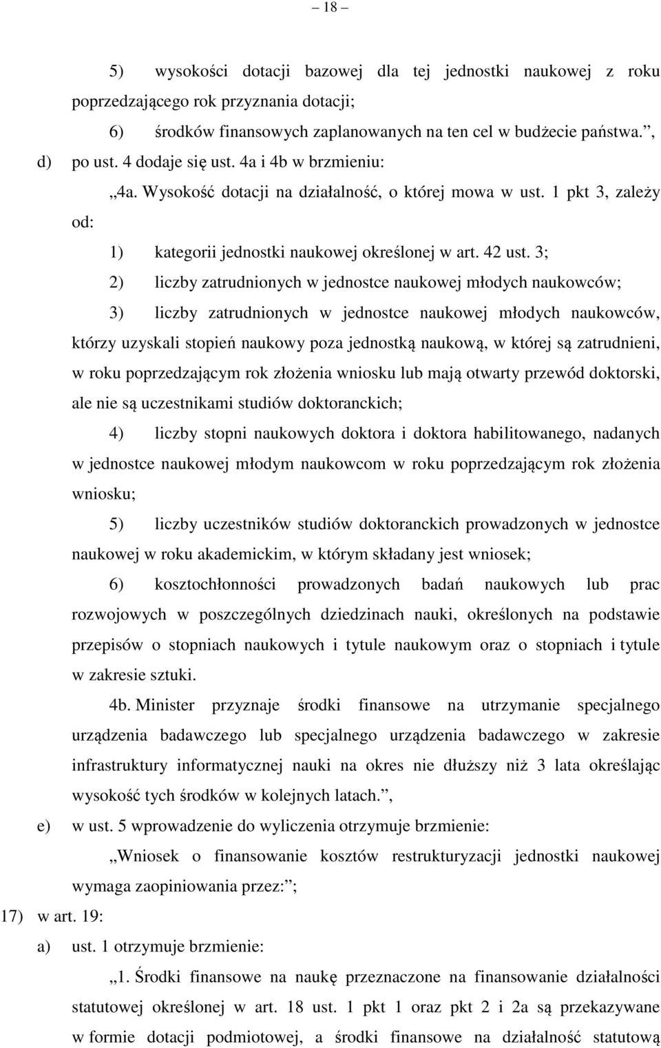 3; 2) liczby zatrudnionych w jednostce naukowej młodych naukowców; 3) liczby zatrudnionych w jednostce naukowej młodych naukowców, którzy uzyskali stopień naukowy poza jednostką naukową, w której są