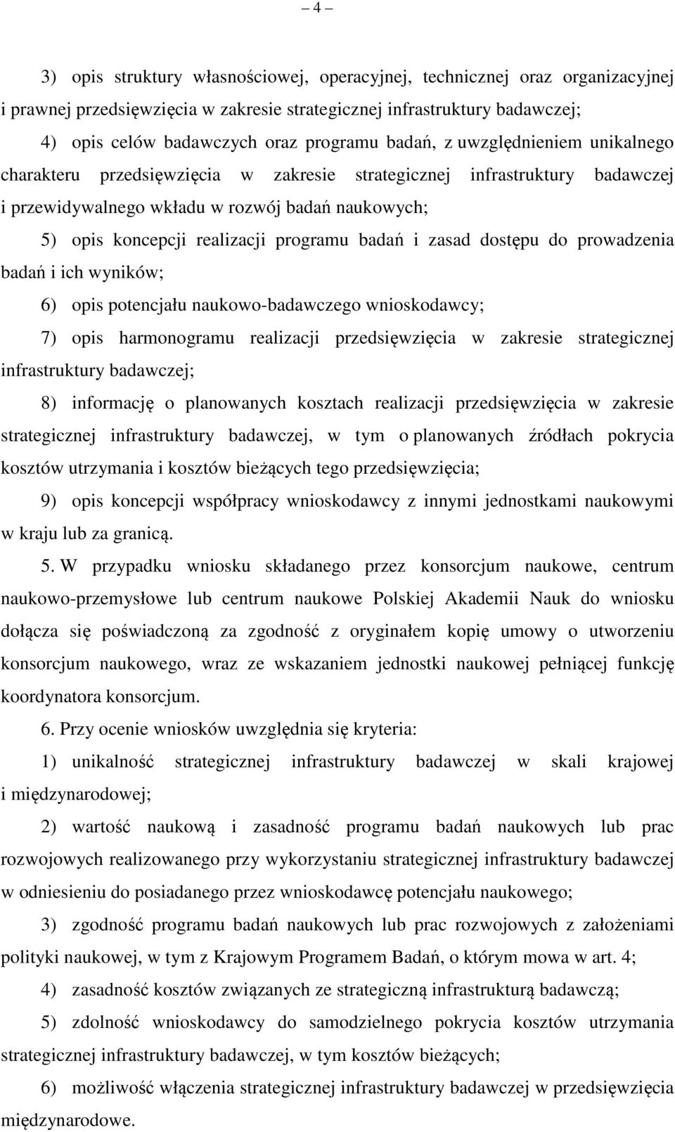 programu badań i zasad dostępu do prowadzenia badań i ich wyników; 6) opis potencjału naukowo-badawczego wnioskodawcy; 7) opis harmonogramu realizacji przedsięwzięcia w zakresie strategicznej