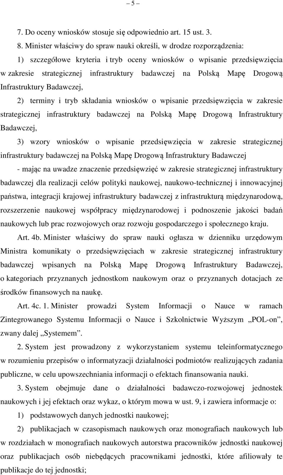 Mapę Drogową Infrastruktury Badawczej, 2) terminy i tryb składania wniosków o wpisanie przedsięwzięcia w zakresie strategicznej infrastruktury badawczej na Polską Mapę Drogową Infrastruktury