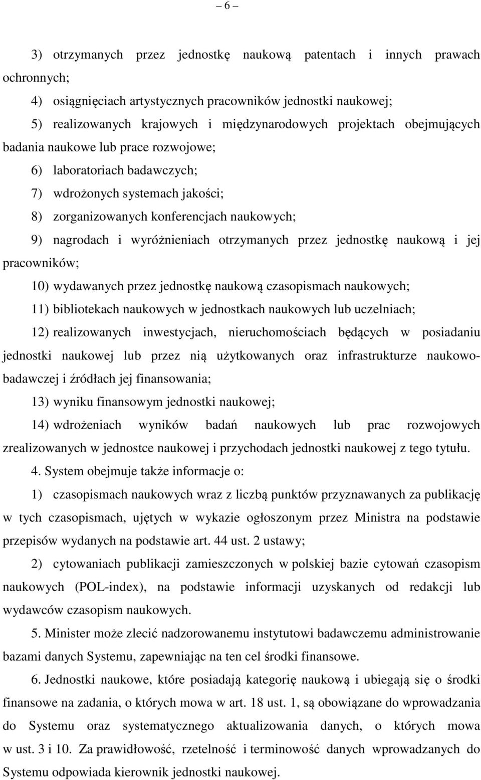 przez jednostkę naukową i jej pracowników; 10) wydawanych przez jednostkę naukową czasopismach naukowych; 11) bibliotekach naukowych w jednostkach naukowych lub uczelniach; 12) realizowanych