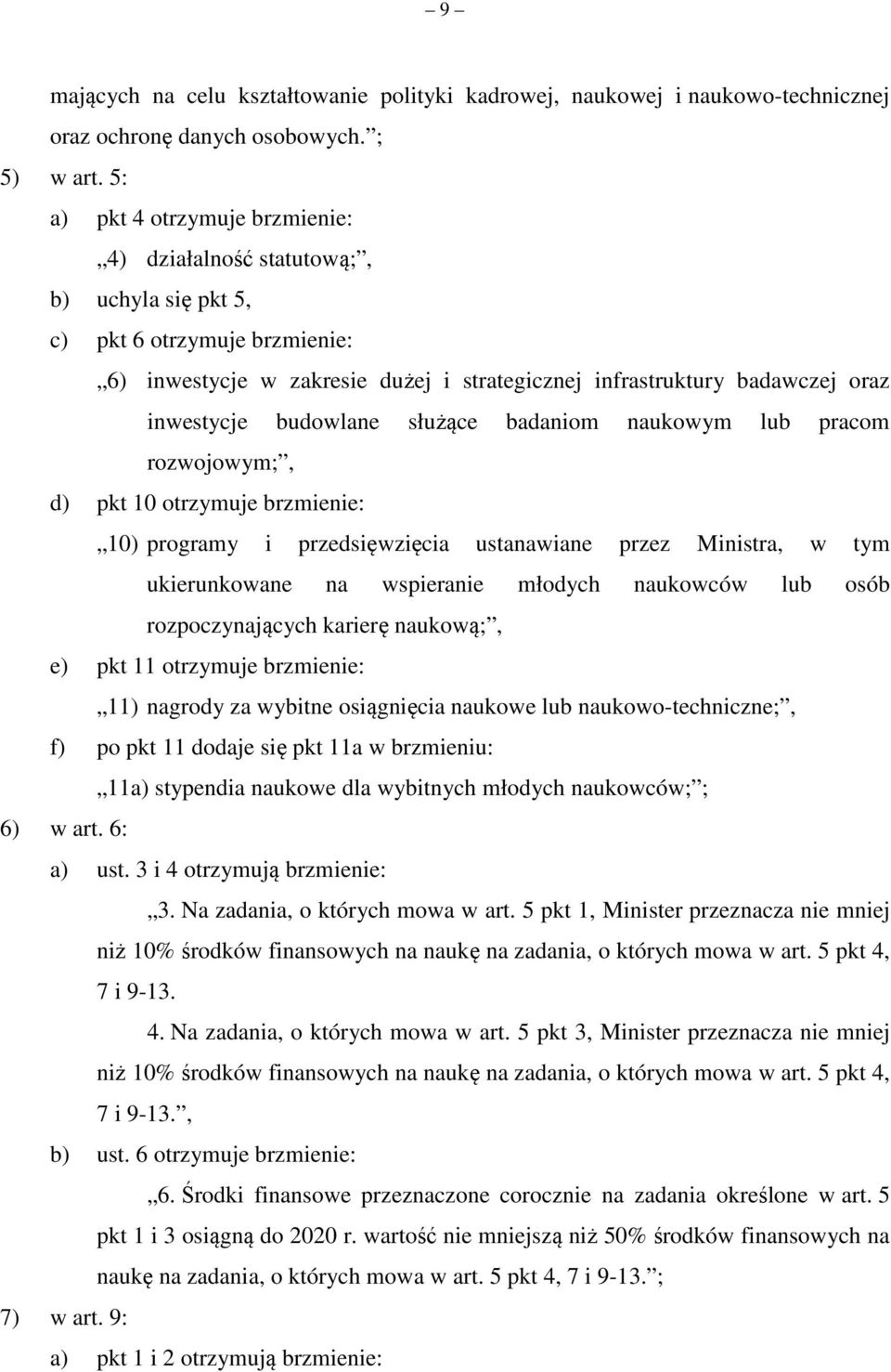 budowlane służące badaniom naukowym lub pracom rozwojowym;, d) pkt 10 otrzymuje brzmienie: 10) programy i przedsięwzięcia ustanawiane przez Ministra, w tym ukierunkowane na wspieranie młodych