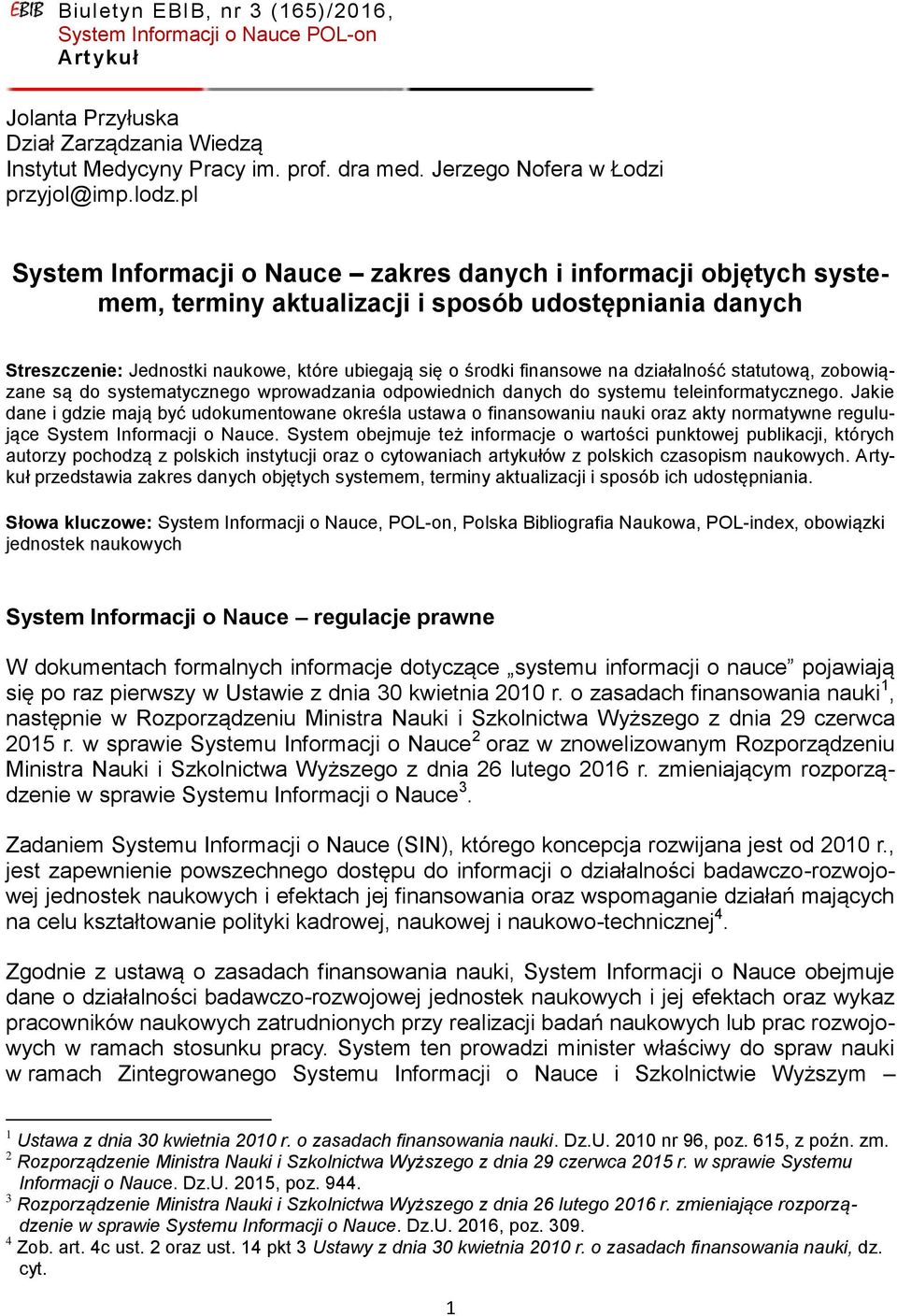 działalność statutową, zobowiązane są do systematycznego wprowadzania odpowiednich danych do systemu teleinformatycznego.