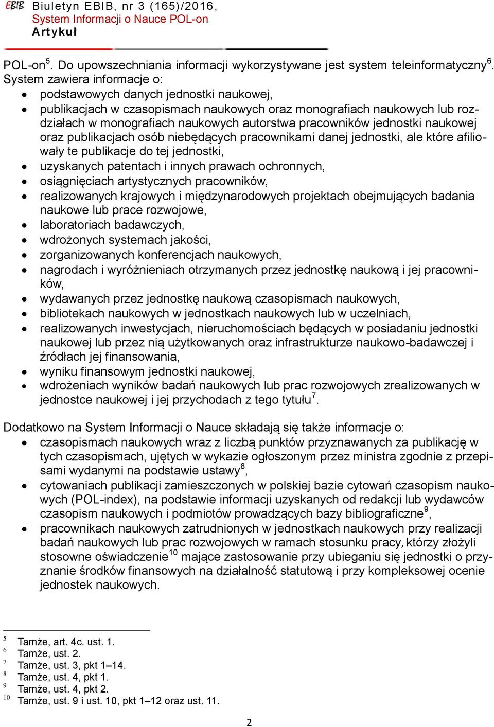 jednostki naukowej oraz publikacjach osób niebędących pracownikami danej jednostki, ale które afiliowały te publikacje do tej jednostki, uzyskanych patentach i innych prawach ochronnych,