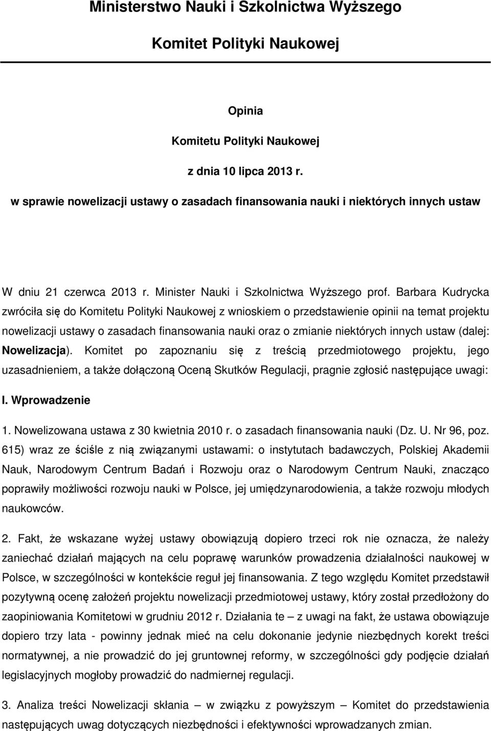 Barbara Kudrycka zwróciła się do Komitetu Polityki Naukowej z wnioskiem o przedstawienie opinii na temat projektu nowelizacji ustawy o zasadach finansowania nauki oraz o zmianie niektórych innych