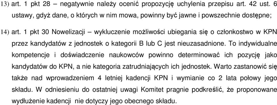 To indywidualne kompetencje i doświadczenie naukowców powinno determinować ich pozycję jako kandydatów do KPN, a nie kategoria zatrudniających ich jednostek.