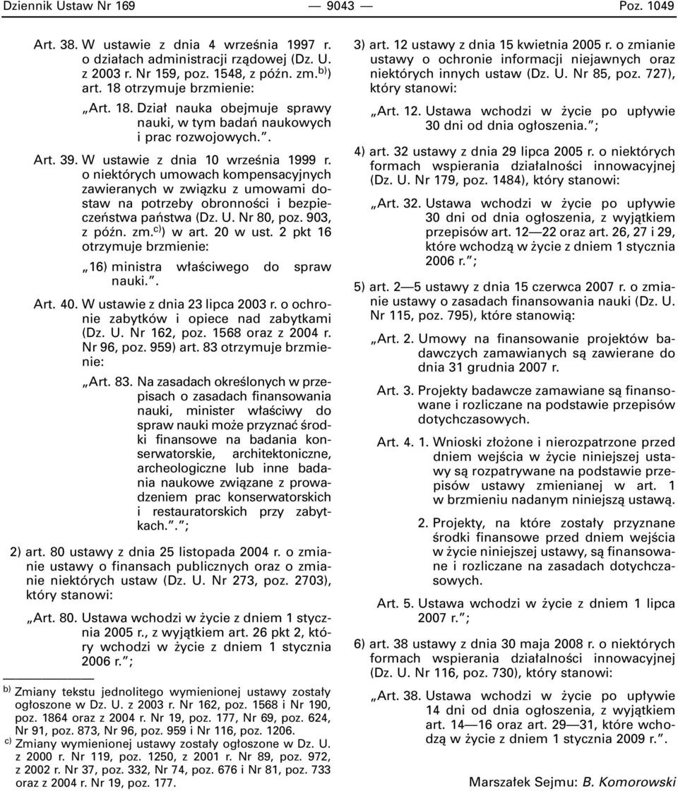 o niektórych umowach kompensacyjnych zawieranych w zwiàzku z umowami dostaw na potrzeby obronnoêci i bezpieczeƒstwa paƒstwa (Dz. U. Nr 80, poz. 903, z póên. zm. c) ) w art. 20 w ust.