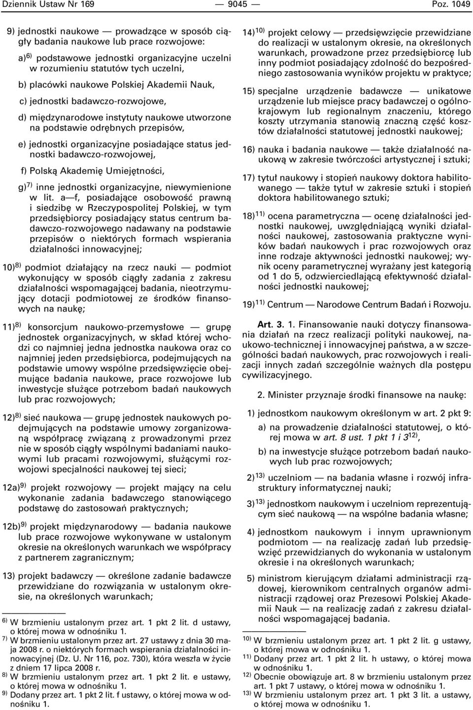 Polskiej Akademii Nauk, c) jednostki badawczo-rozwojowe, d) mi dzynarodowe instytuty naukowe utworzone na podstawie odr bnych przepisów, e) jednostki organizacyjne posiadajàce status jednostki