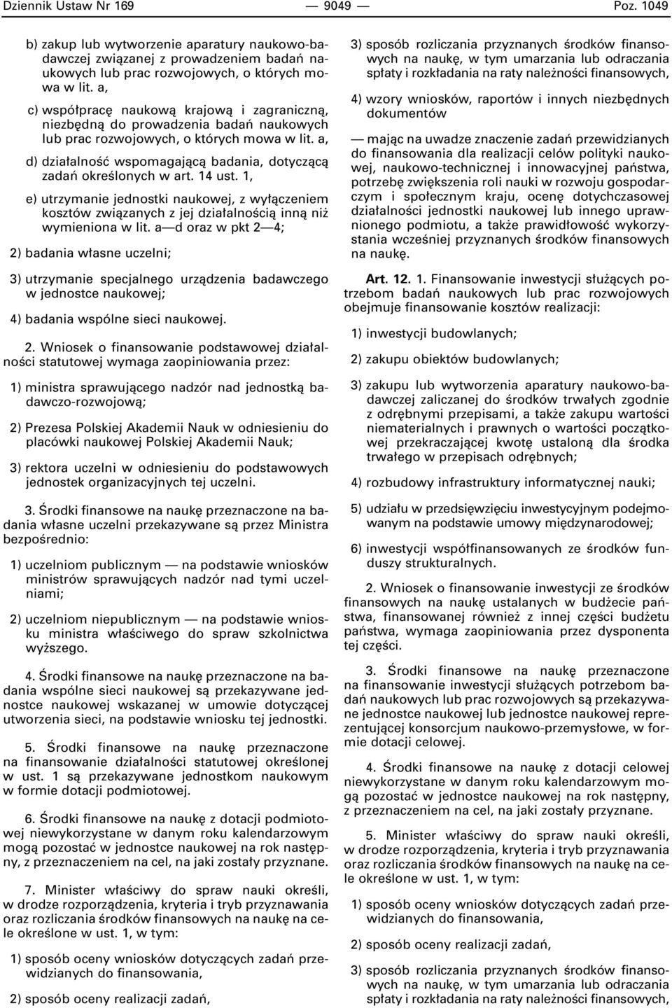 a, d) dzia alnoêç wspomagajàcà badania, dotyczàcà zadaƒ okreêlonych w art. 14 ust. 1, e) utrzymanie jednostki naukowej, z wy àczeniem kosztów zwiàzanych z jej dzia alnoêcià innà ni wymieniona w lit.