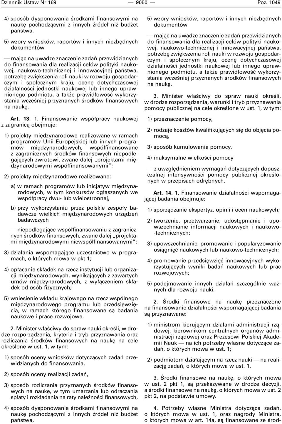 49 4) sposób dysponowania Êrodkami finansowymi na 5) wzory wniosków, raportów i innych niezb dnych dokumentów naukowo-technicznej i innowacyjnej Art. 13