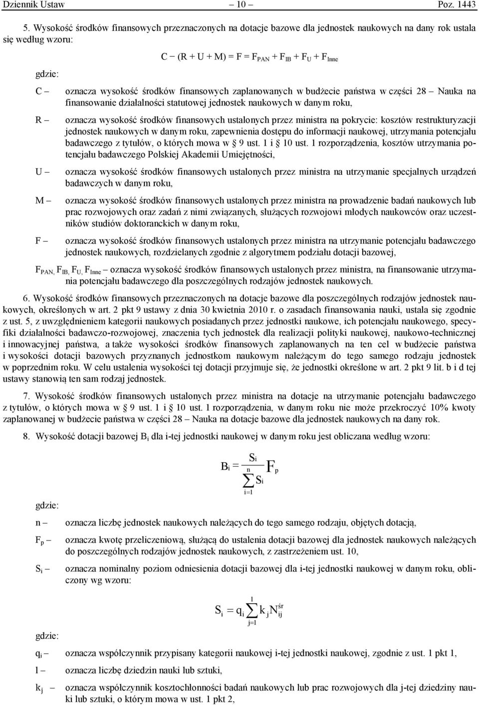 fnansowych zaplanowanych w budżece państwa w częśc 28 Nauka na fnansowane dzałalnośc statutowe ednostek naukowych w danym roku, R oznacza wysokość środków fnansowych ustalonych przez mnstra na