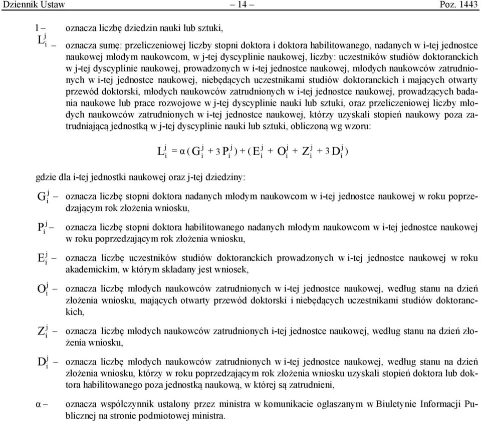 uczestnków studów doktoranckch w -te dyscyplne naukowe, prowadzonych w -te ednostce naukowe, młodych naukowców zatrudnonych w -te ednostce naukowe, nebędących uczestnkam studów doktoranckch maących