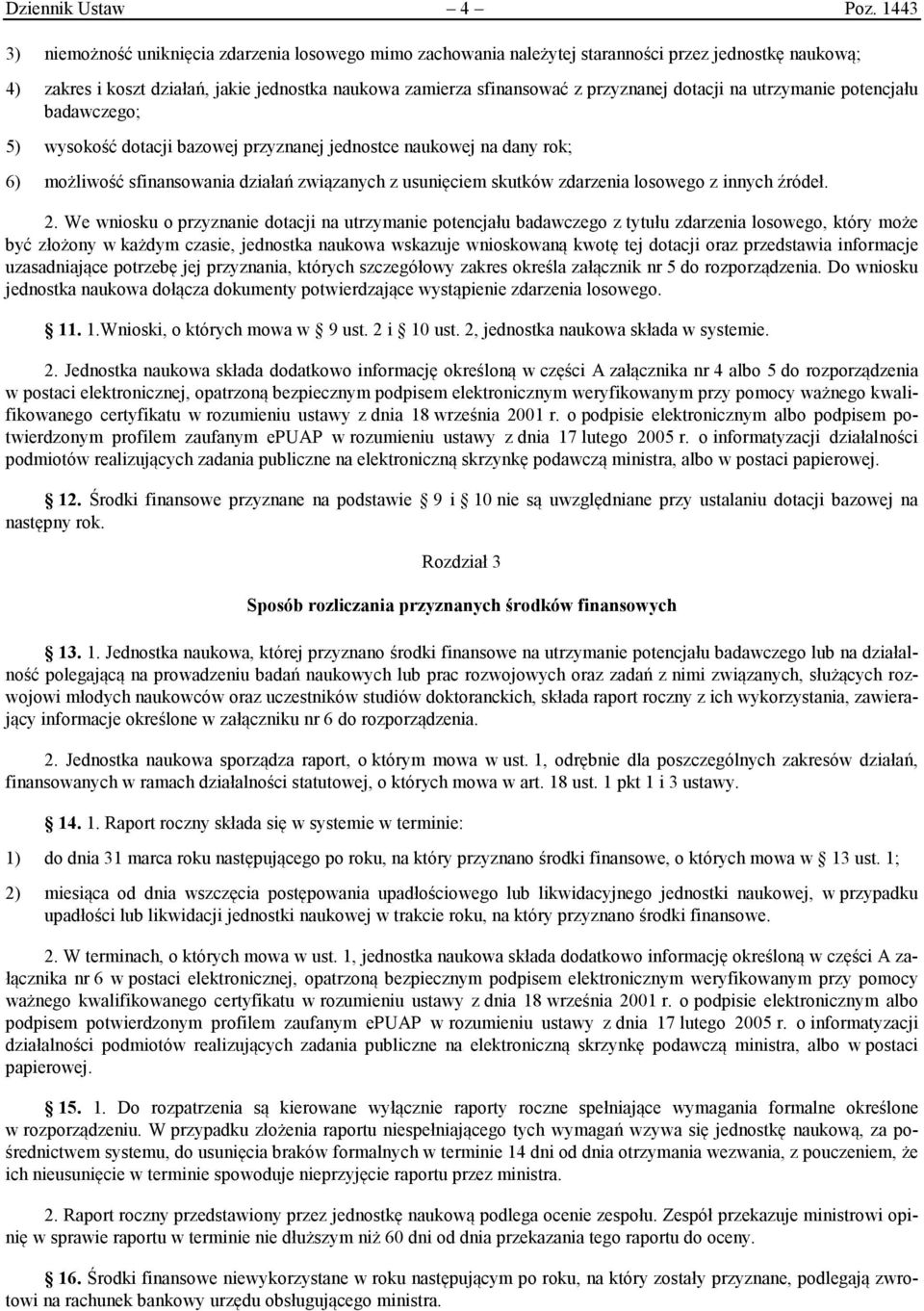 potencału badawczego; 5) wysokość dotac bazowe przyznane ednostce naukowe na dany rok; 6) możlwość sfnansowana dzałań zwązanych z usunęcem skutków zdarzena losowego z nnych źródeł. 2.