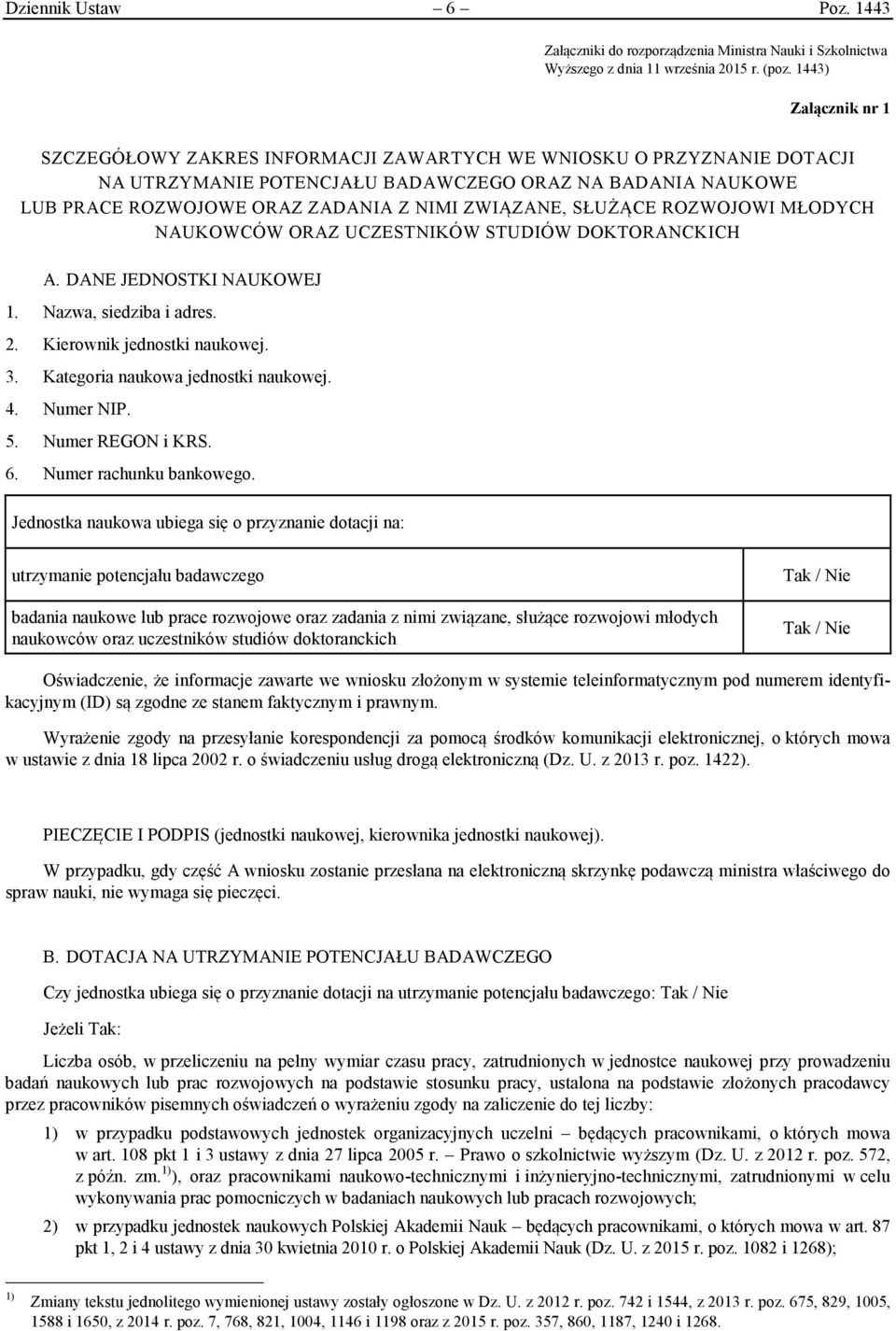 ZWIĄZANE, SŁUŻĄCE ROZWOJOWI MŁODYCH NAUKOWCÓW ORAZ UCZESTNIKÓW STUDIÓW DOKTORANCKICH A. DANE JEDNOSTKI NAUKOWEJ 1. Nazwa, sedzba adres. 2. Kerownk ednostk naukowe. 3. Kategora naukowa ednostk naukowe.