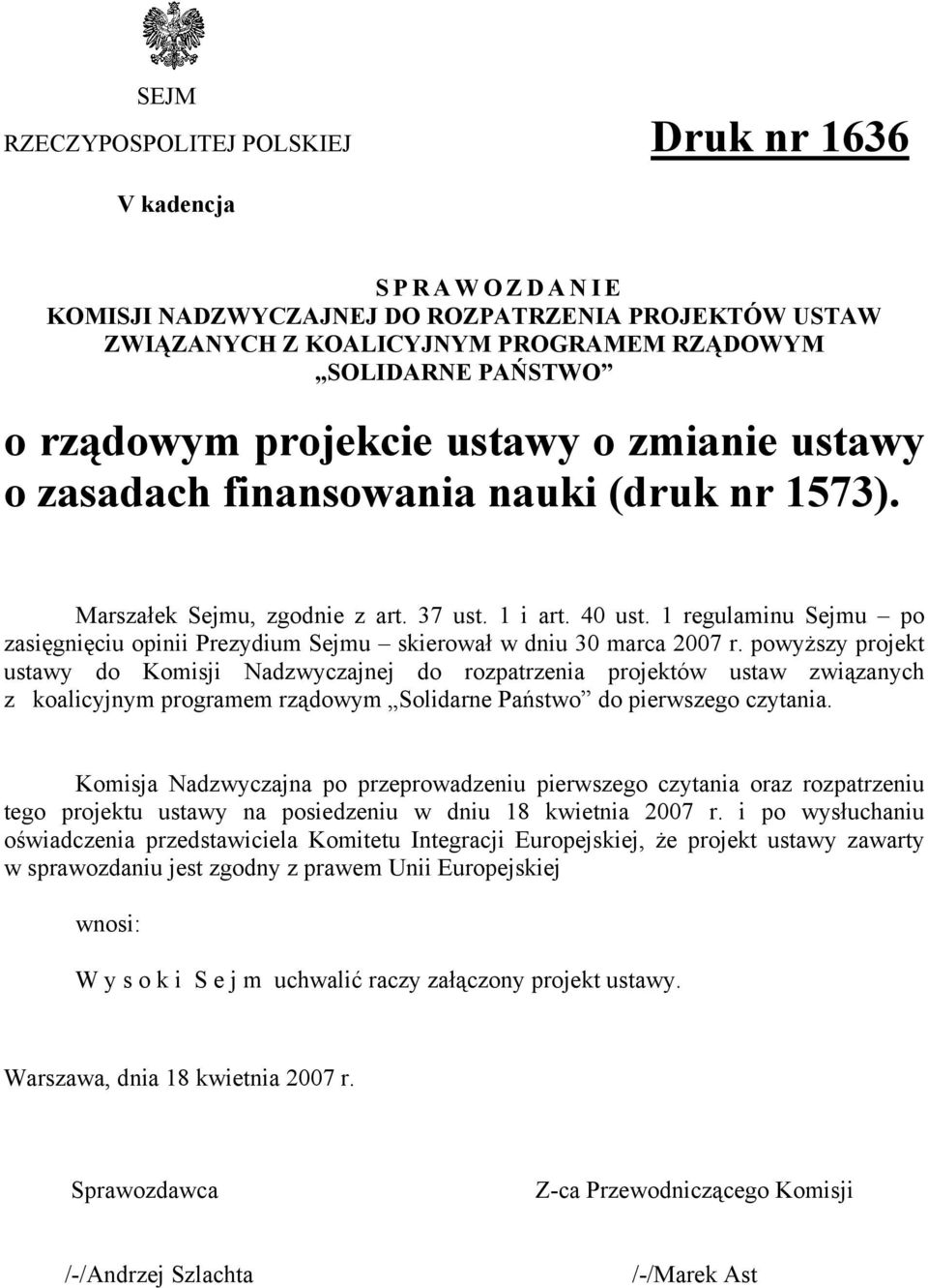 1 regulaminu Sejmu po zasięgnięciu opinii Prezydium Sejmu skierował w dniu 30 marca 2007 r.
