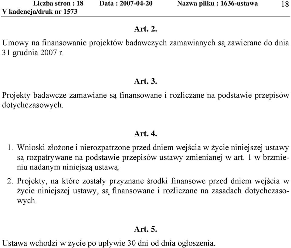 Wnioski złożone i nierozpatrzone przed dniem wejścia w życie niniejszej ustawy są rozpatrywane na podstawie przepisów ustawy zmienianej w art.