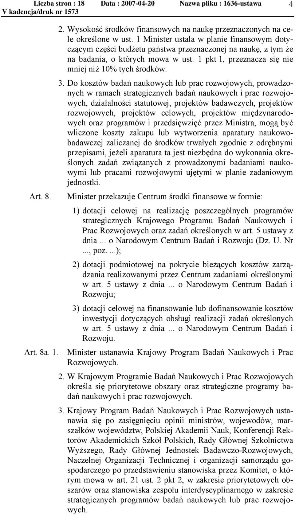 Do kosztów badań naukowych lub prac rozwojowych, prowadzonych w ramach strategicznych badań naukowych i prac rozwojowych, działalności statutowej, projektów badawczych, projektów rozwojowych,