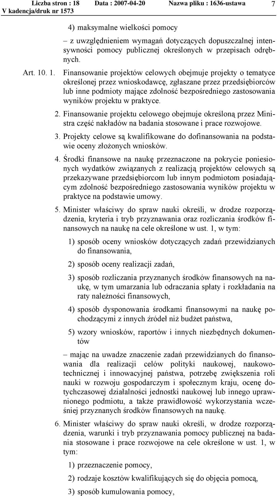 projektu w praktyce. 2. Finansowanie projektu celowego obejmuje określoną przez Ministra część nakładów na badania stosowane i prace rozwojowe. 3.