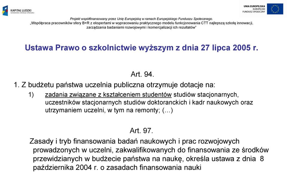 stacjonarnych studiów doktoranckich i kadr naukowych oraz utrzymaniem uczelni, w tym na remonty; ( ) Art. 97.