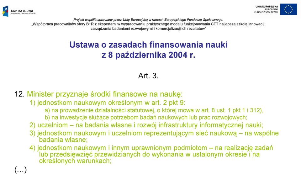 1 pkt 1 i 312), b) na inwestycje służące potrzebom badań naukowych lub prac rozwojowych; 2) uczelniom na badania własne i rozwój infrastruktury informatycznej nauki;