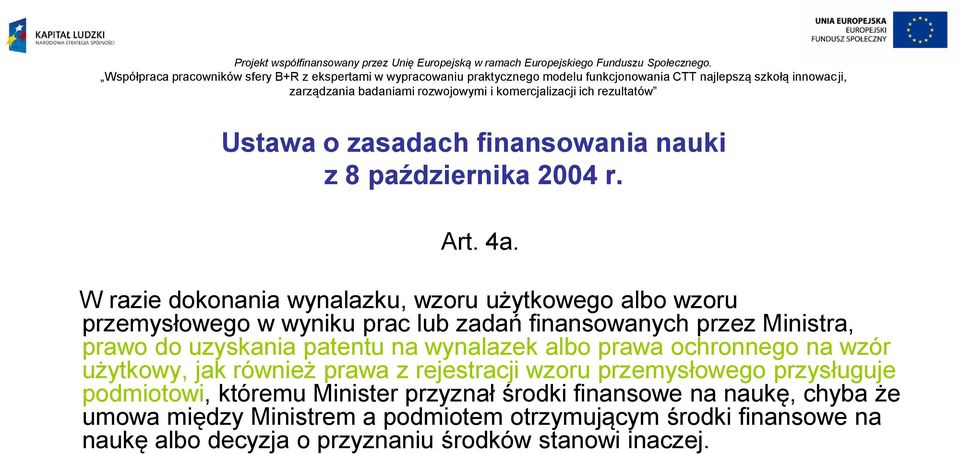 uzyskania patentu na wynalazek albo prawa ochronnego na wzór użytkowy, jak również prawa z rejestracji wzoru przemysłowego przysługuje