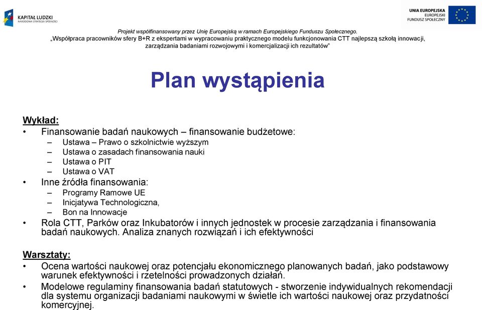 Analiza znanych rozwiązań i ich efektywności Warsztaty: Ocena wartości naukowej oraz potencjału ekonomicznego planowanych badań, jako podstawowy warunek efektywności i rzetelności prowadzonych