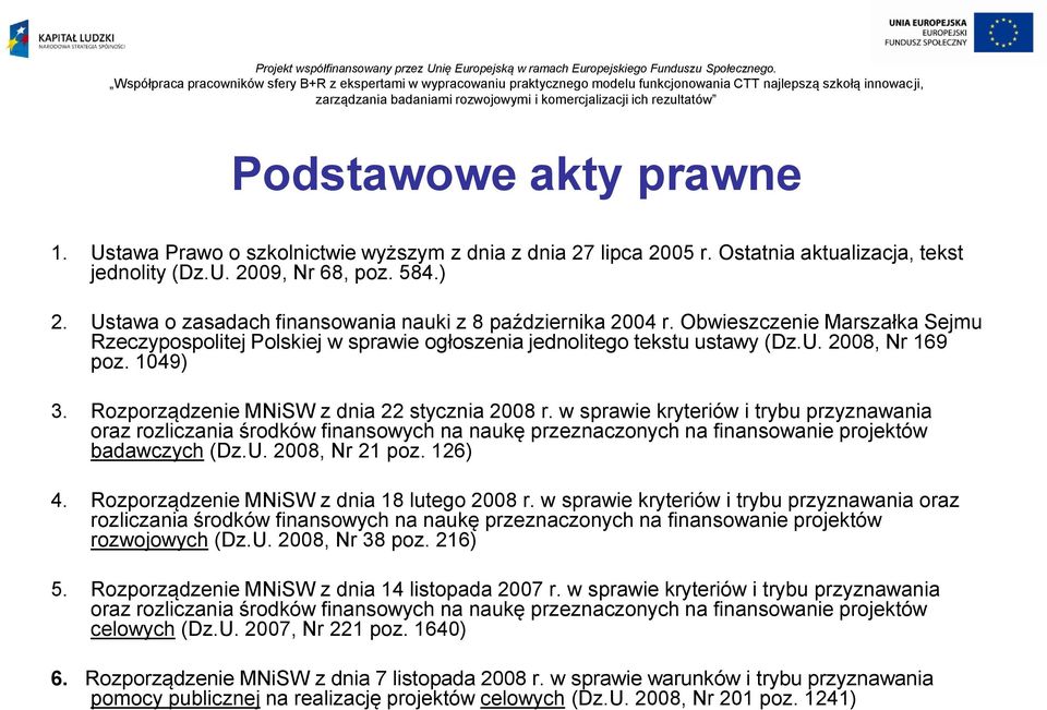 Rozporządzenie MNiSW z dnia 22 stycznia 2008 r. w sprawie kryteriów i trybu przyznawania oraz rozliczania środków finansowych na naukę przeznaczonych na finansowanie projektów badawczych (Dz.U.