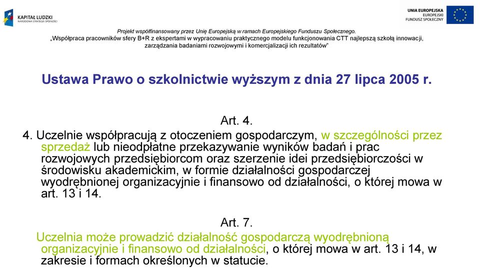 przedsiębiorcom oraz szerzenie idei przedsiębiorczości w środowisku akademickim, w formie działalności gospodarczej wyodrębnionej organizacyjnie i