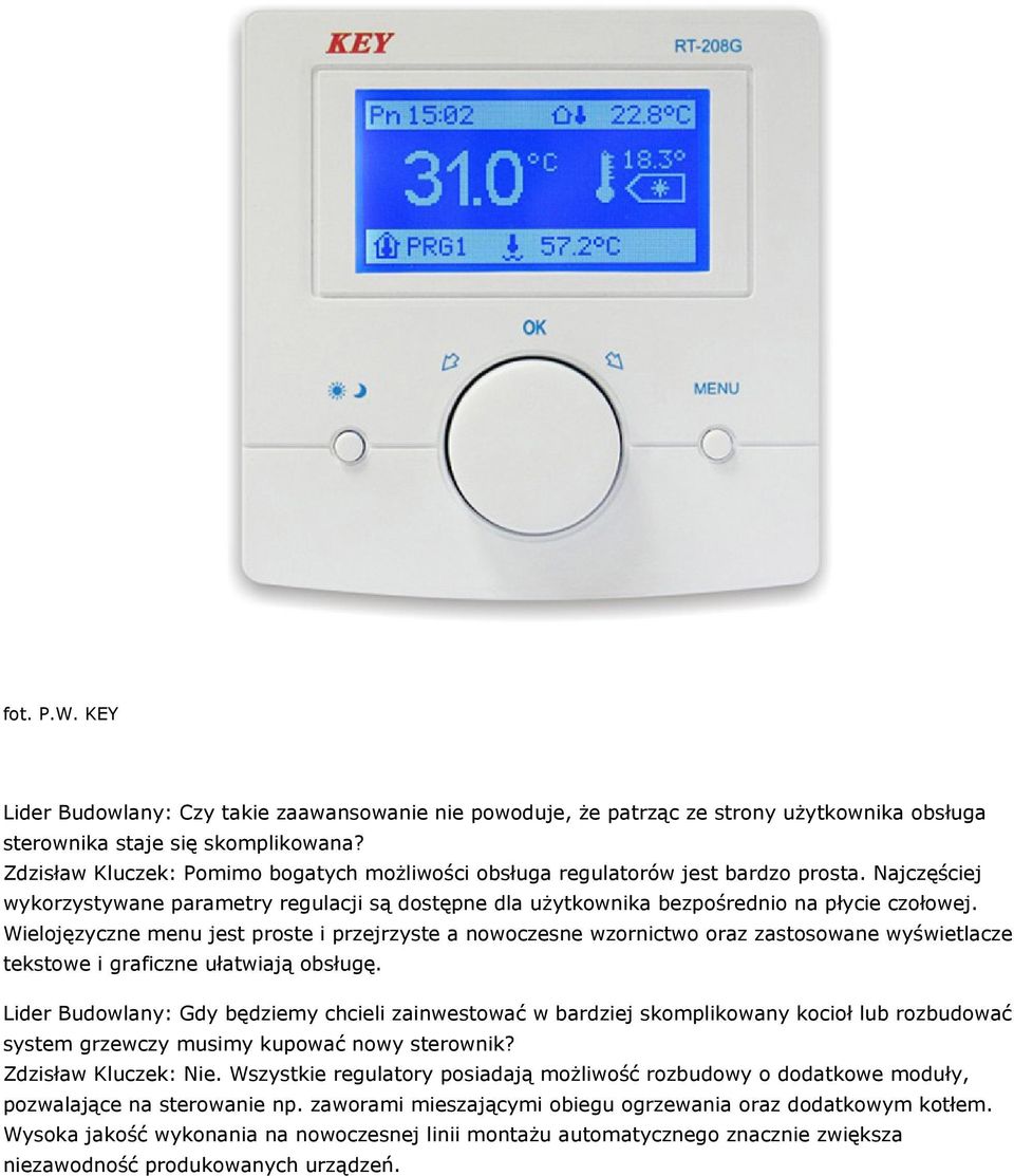 Wielojęzyczne menu jest proste i przejrzyste a nowoczesne wzornictwo oraz zastosowane wyświetlacze tekstowe i graficzne ułatwiają obsługę.