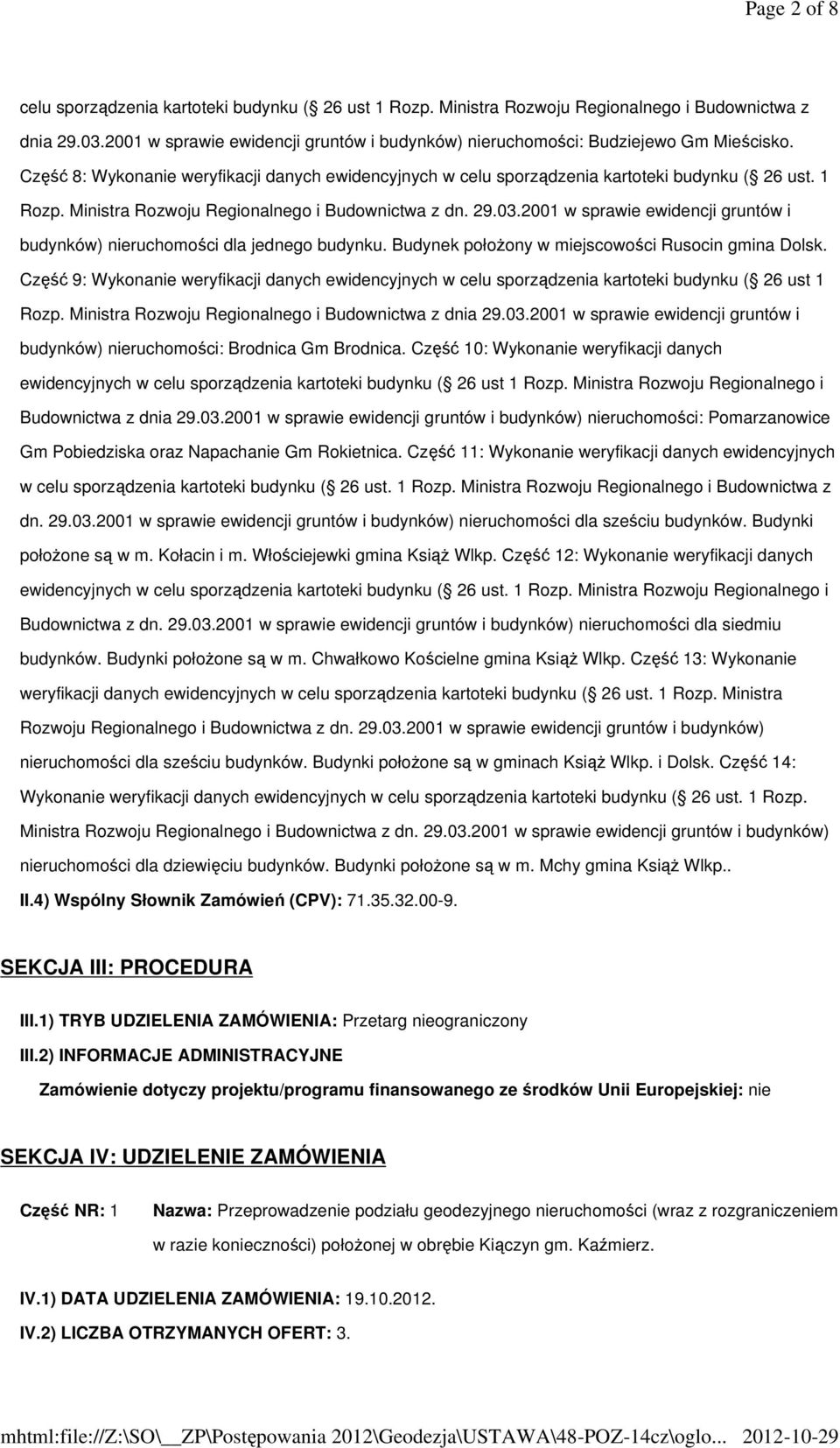 Ministra Rozwoju Regionalnego i Budownictwa z dn. 29.03.2001 w sprawie ewidencji gruntów i budynków) nieruchomości dla jednego budynku. Budynek położony w miejscowości Rusocin gmina Dolsk.