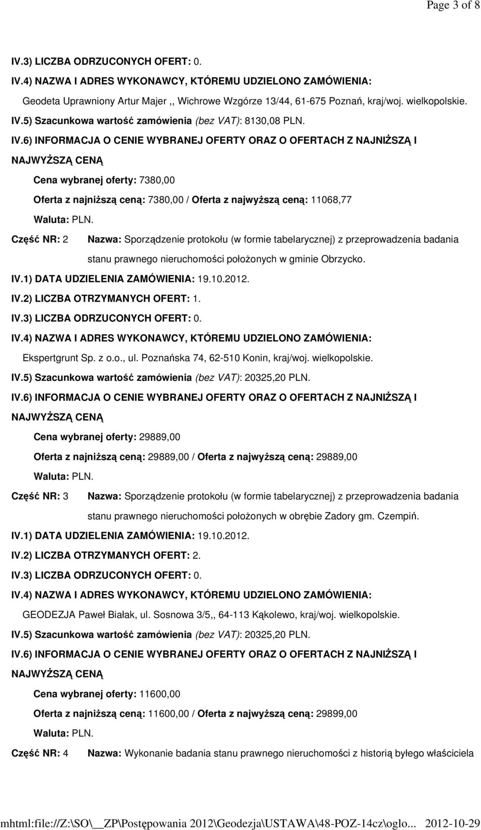 prawnego nieruchomości położonych w gminie Obrzycko. IV.2) LICZBA OTRZYMANYCH OFERT: 1. Ekspertgrunt Sp. z o.o., ul. Poznańska 74, 62-510 Konin, kraj/woj. wielkopolskie. IV.5) Szacunkowa wartość zamówienia (bez VAT): 20325,20 PLN.
