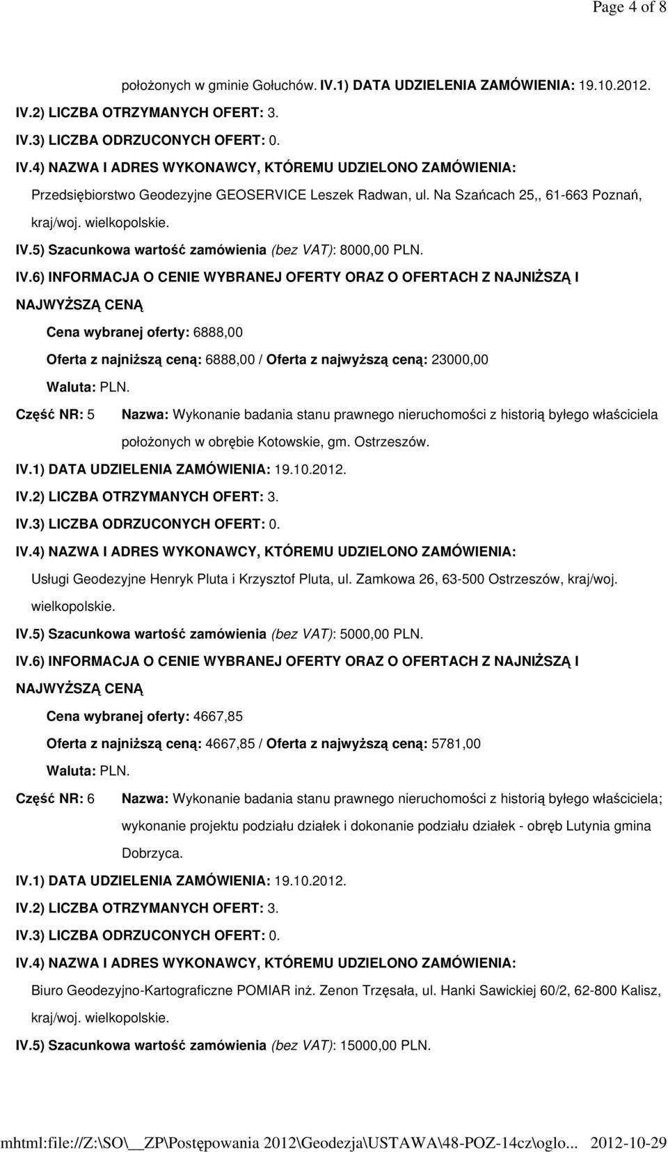 Cena wybranej oferty: 6888,00 Oferta z najniższą ceną: 6888,00 / Oferta z najwyższą ceną: 23000,00 Część NR: 5 Nazwa: Wykonanie badania stanu prawnego nieruchomości z historią byłego właściciela