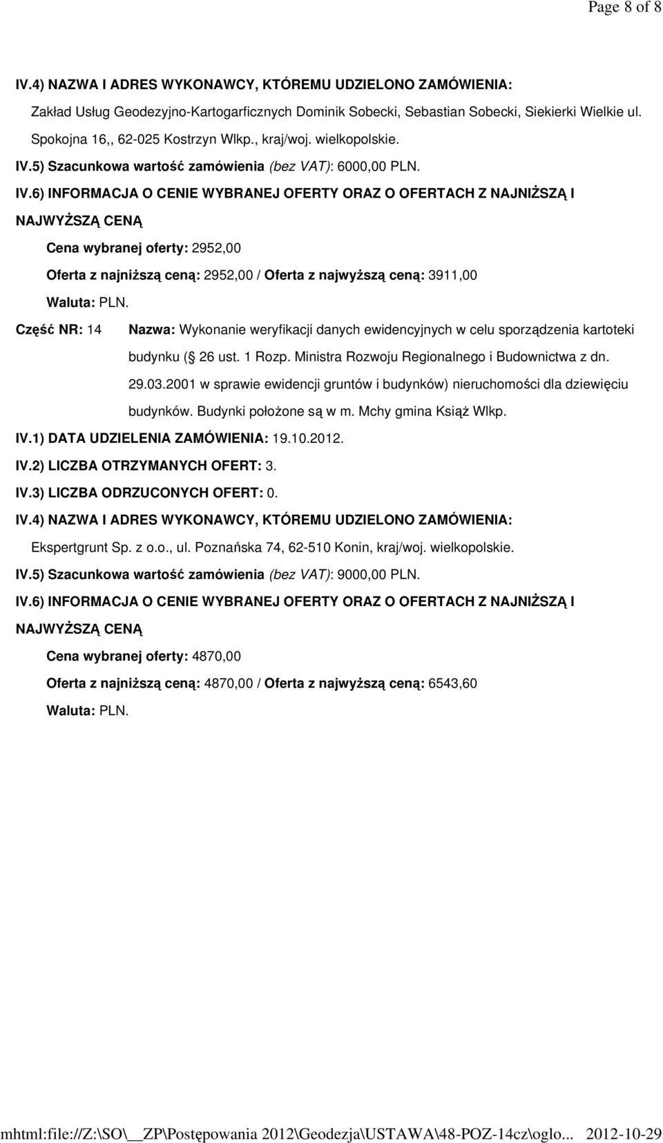 2001 w sprawie ewidencji gruntów i budynków) nieruchomości dla dziewięciu budynków. Budynki położone są w m. Mchy gmina Książ Wlkp. Ekspertgrunt Sp. z o.o., ul.