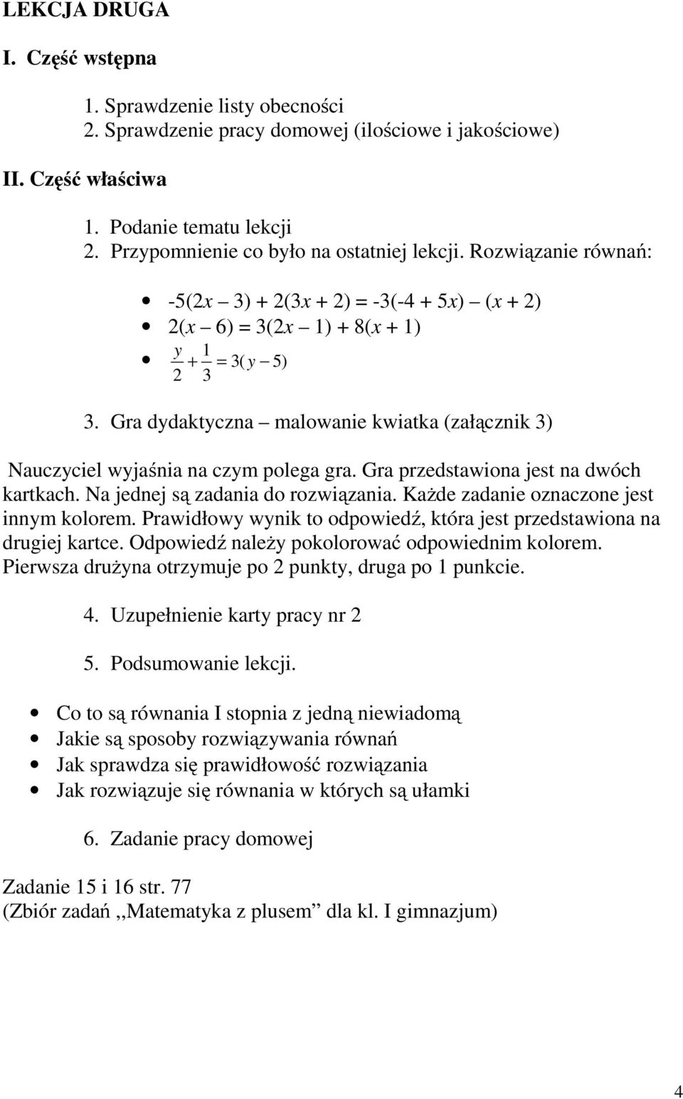 Gra przedstawiona jest na dwóch kartkach. Na jednej są zadania do rozwiązania. Każde zadanie oznaczone jest innym kolorem. Prawidłowy wynik to odpowiedź, która jest przedstawiona na drugiej kartce.