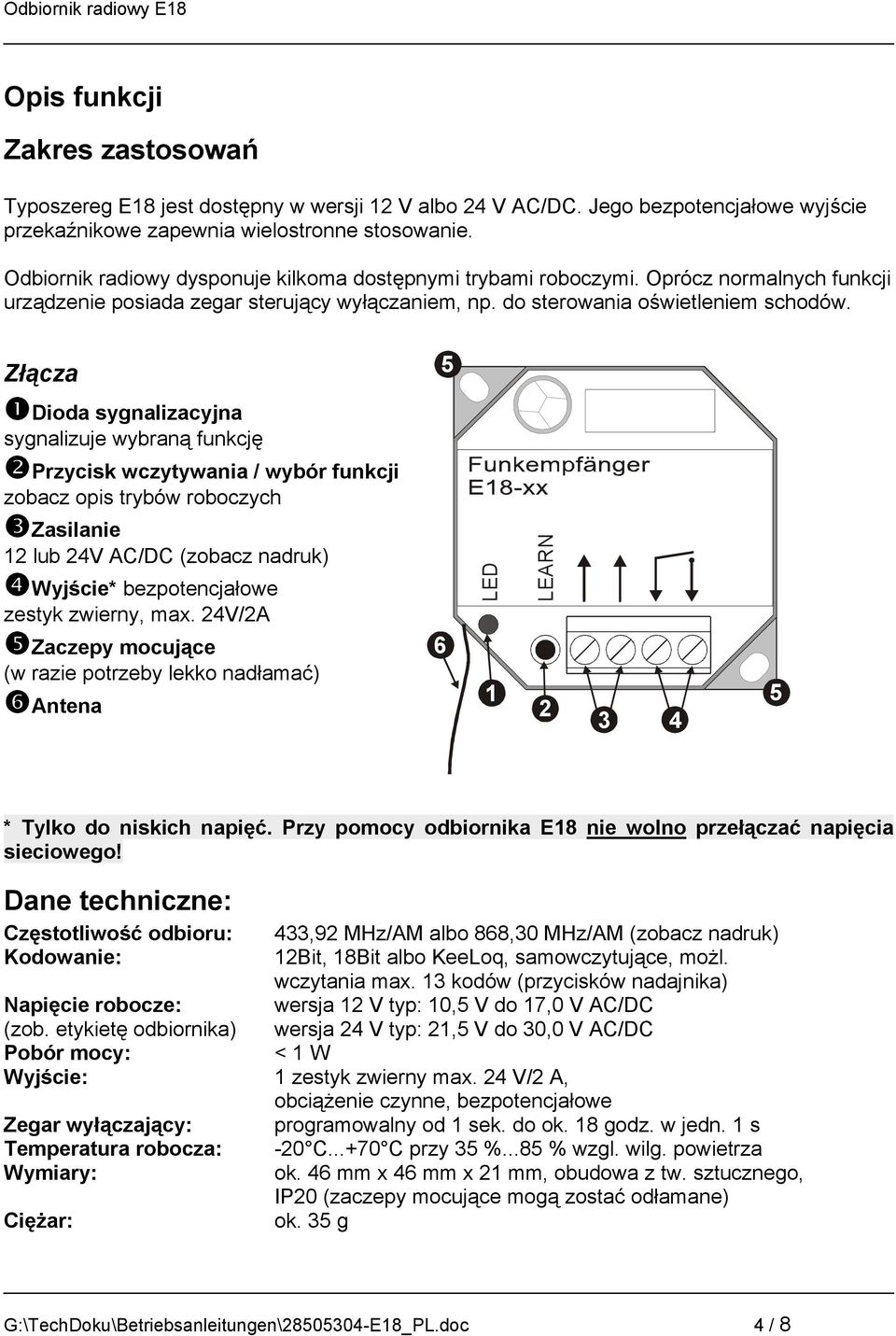 Złącza Dioda sygnalizacyjna sygnalizuje wybraną funkcję Przycisk wczytywania / wybór funkcji zobacz opis trybów roboczych Zasilanie 12 lub 24V AC/DC (zobacz nadruk) Wyjście* bezpotencjałowe zestyk