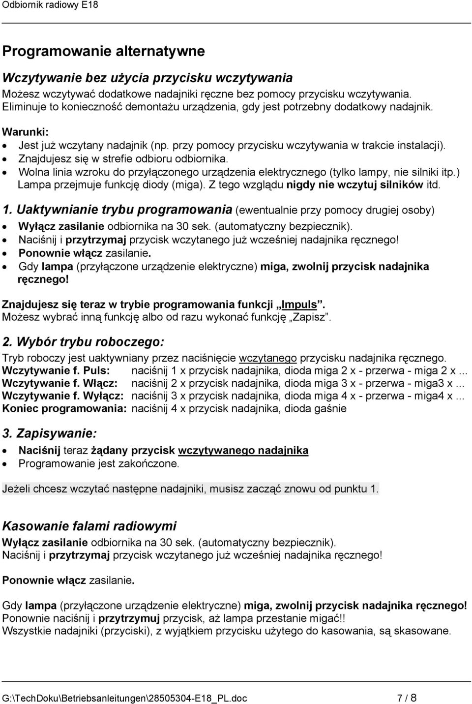 Znajdujesz się w strefie odbioru odbiornika. Wolna linia wzroku do przyłączonego urządzenia elektrycznego (tylko lampy, nie silniki itp.) Lampa przejmuje funkcję diody (miga).