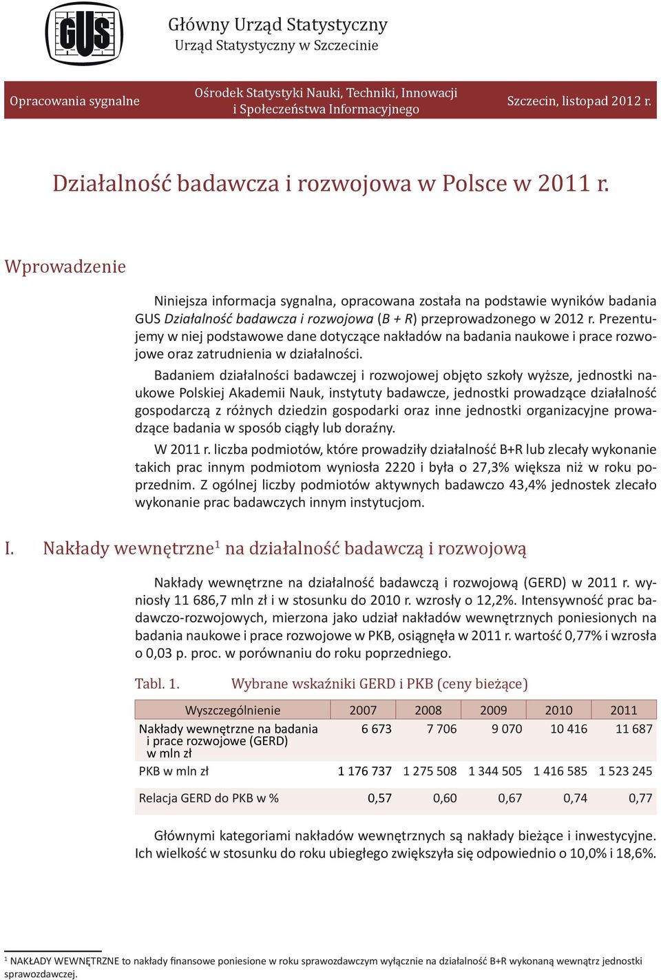 Prezentujemy w niej podstawowe dane dotyczące nakładów na badania naukowe i prace rozwojowe oraz zatrudnienia w działalności.