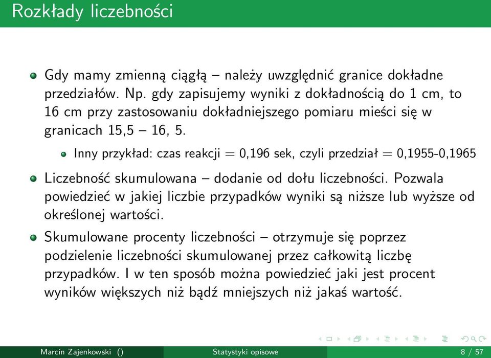 Inny przykład: czas reakcji = 0,196 sek, czyli przedział = 0,1955-0,1965 Liczebność skumulowana dodanie od dołu liczebności.