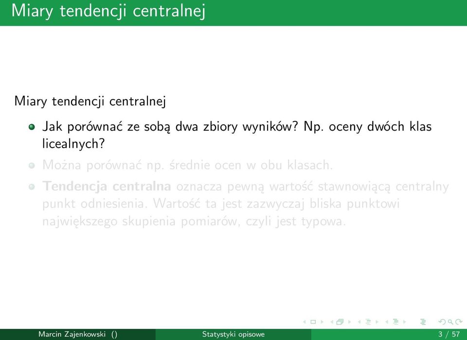 Tendencja centralna oznacza pewną wartość stawnowiącą centralny punkt odniesienia.