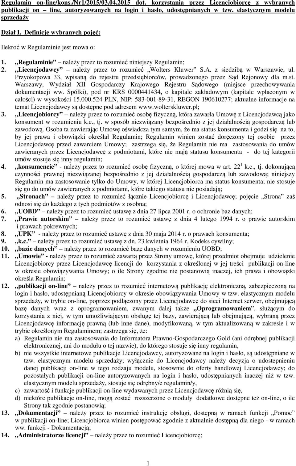 Licencjodawcy należy przez to rozumieć Wolters Kluwer S.A. z siedzibą w Warszawie, ul. Przyokopowa 33, wpisaną do rejestr
