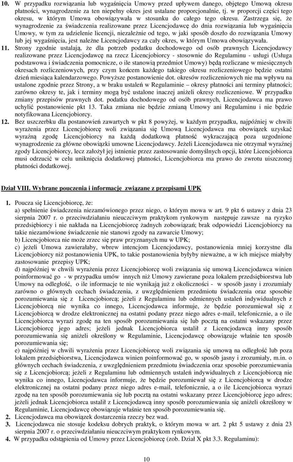 Zastrzega się, że wynagrodzenie za świadczenia realizowane przez Licencjodawcę do dnia rozwiązania lub wygaśnięcia Umowy, w tym za udzielenie licencji, niezależnie od tego, w jaki sposób doszło do