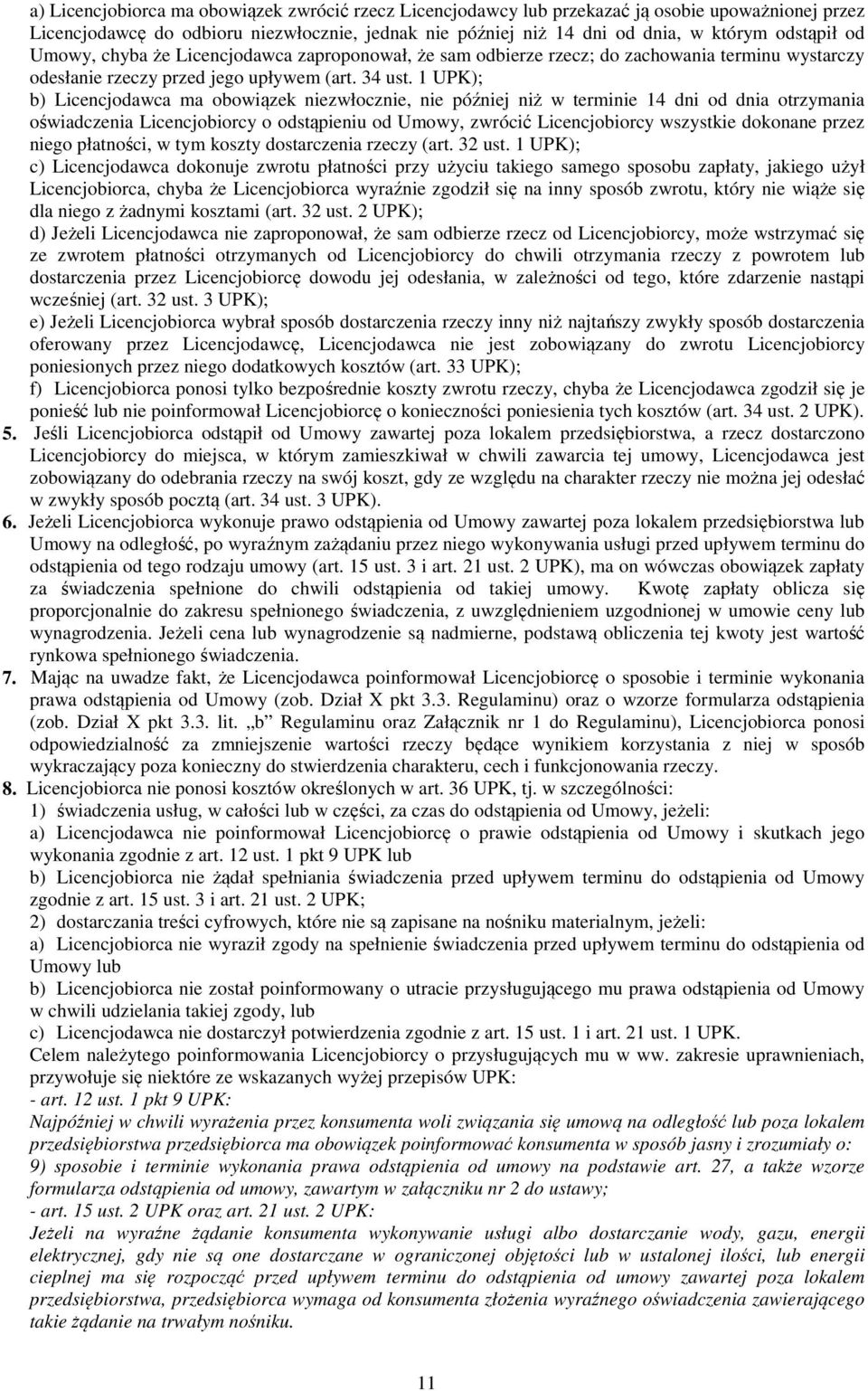 1 UPK); b) Licencjodawca ma obowiązek niezwłocznie, nie później niż w terminie 14 dni od dnia otrzymania oświadczenia Licencjobiorcy o odstąpieniu od Umowy, zwrócić Licencjobiorcy wszystkie dokonane