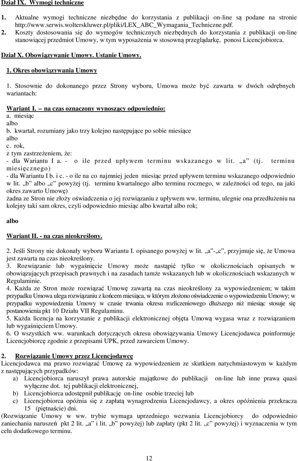 Dział X. Obowiązywanie Umowy. Ustanie Umowy. 1. Okres obowiązywania Umowy 1. Stosownie do dokonanego przez Strony wyboru, Umowa może być zawarta w dwóch odrębnych wariantach: Wariant I.