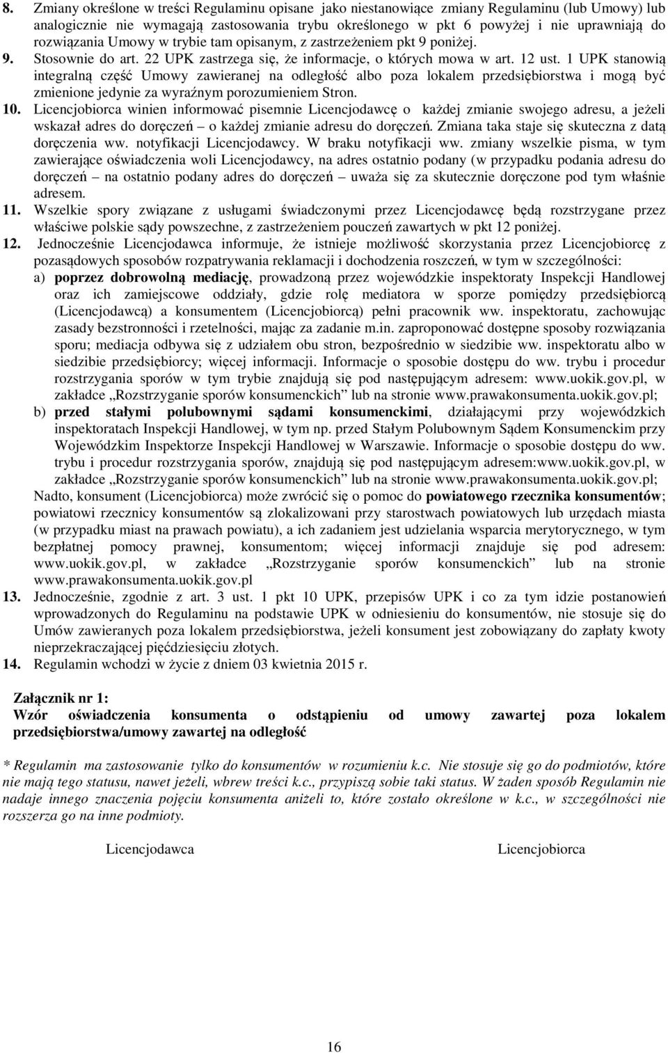 1 UPK stanowią integralną część Umowy zawieranej na odległość albo poza lokalem przedsiębiorstwa i mogą być zmienione jedynie za wyraźnym porozumieniem Stron. 10.